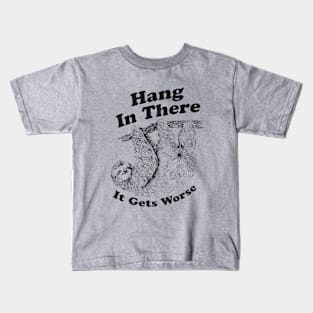 Hang In There It Gets Worse Kids T-Shirt